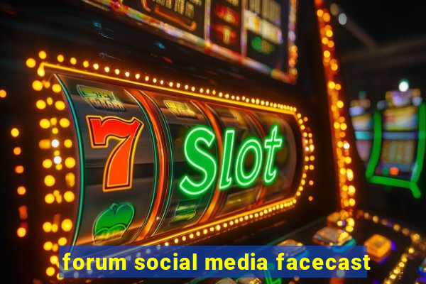 forum social media facecast